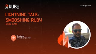 XO Ruby Portland 2025 - Lightning Talk: Smooshing Ruby by Jason Clark