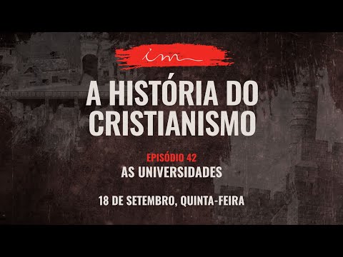 18/09/2025 - [A HISTÓRIA DO CRISTIANISMO] - Igreja Cristã Maranata - "As Universidades"