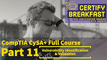 CompTIA CySA+ Full Course Part 11: Vulnerability Identification and Validation