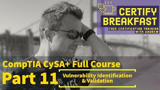 CompTIA CySA+ Full Course Part 11: Vulnerability Identification and Validation