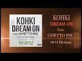 KOHKI - Dream On feat. GHETTO INC (Prod by DJ PMX) 10/13DE-LUXE限定配信!