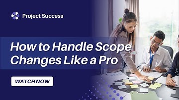Project Success: How to Handle Scope Changes Like a Pro