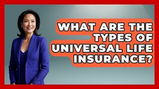 What Are The Types Of Universal Life Insurance? - Your Guide To Budgeting