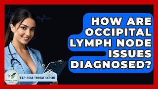 How Are Occipital Lymph Node Issues Diagnosed? - Ear Nose Throat Expert