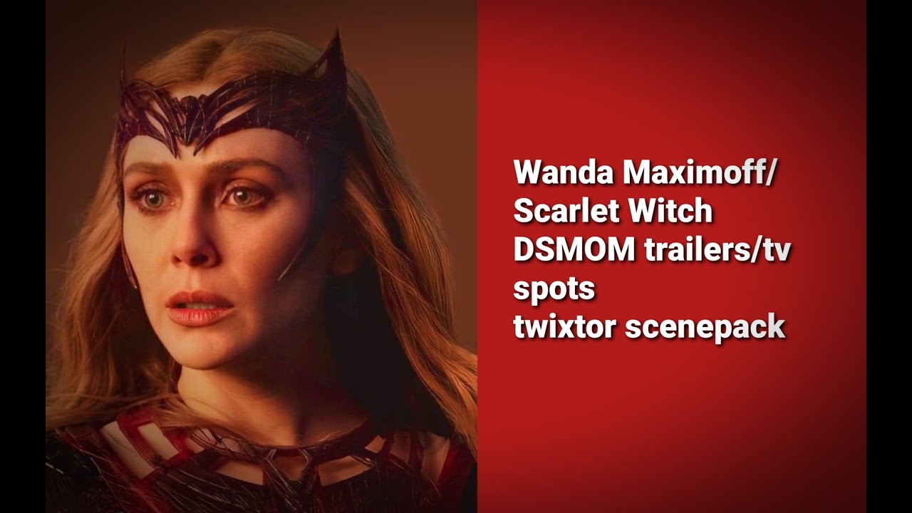 Wanda Maximoff/Scarlet Witch DSMOM trailers/tv spots twixtor scenepack