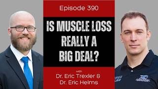 Ep 390 - Is Muscle Loss Really a Big Deal?