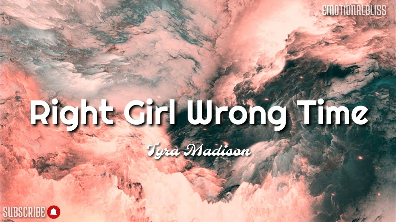 Right Girl Wrong Time Lyrics Tyra Madison Right Girl Wrong Time || Tyra Madison (Lyrics) - YouTube