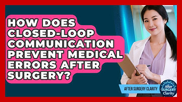 How Does Closed-loop Communication Prevent Medical Errors After Surgery? - After Surgery Clarity