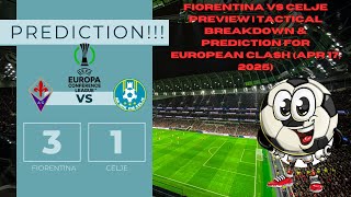 Fiorentina vs Celje Preview | Tactical Breakdown & Prediction for European Clash (Apr 17, 2025)