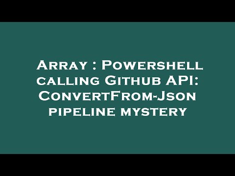 Array : Powershell calling Github API: ConvertFrom-Json pipeline mystery