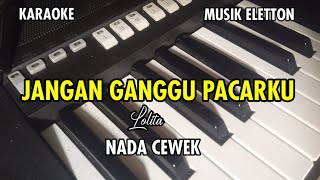 Download lagu KARAOKE JANGAN GANGGU PACARKU MUSIK ELETTON 