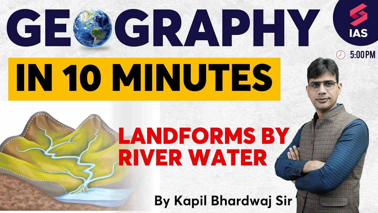 Landforms by River Water UPSC Geography in 10 Minutes Geography for