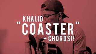 Video thumbnail of "COASTER - Khalid (Cover) + CHORDS!!"