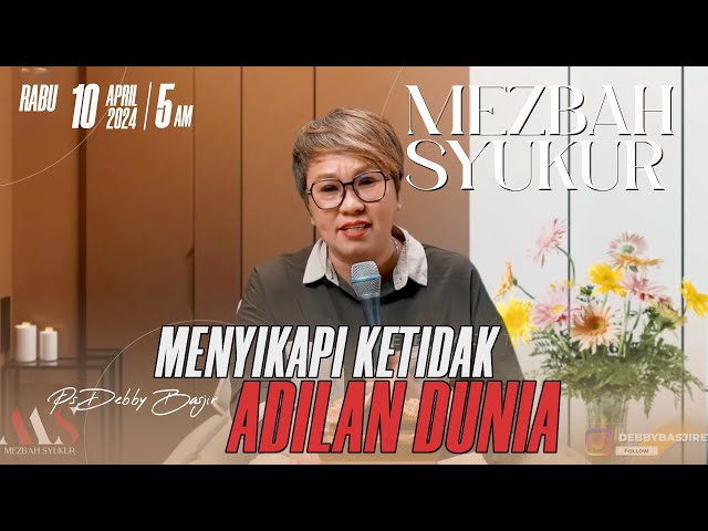 MEZBAH SYUKUR RABU 10 APR 24 - PK. 05.00 WIB | MENYIKAPI KETIDAK ADILAN DUNIA - PS. DEBBY BASJIR class=