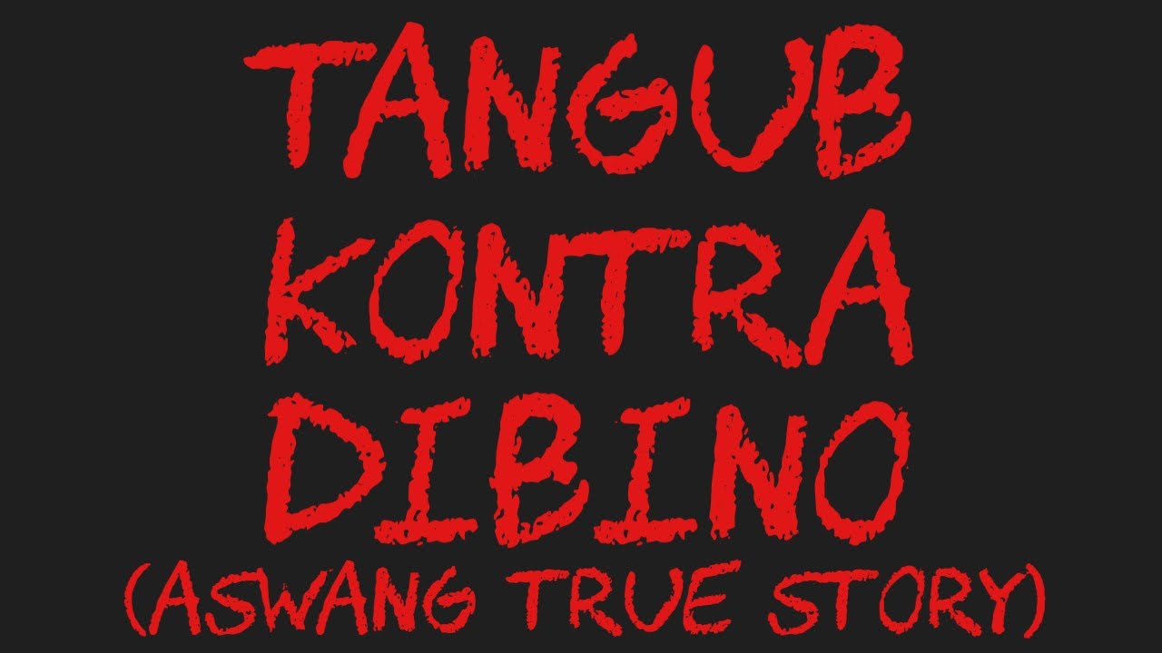 TANGUB KONTRA DIBINO (Aswang True Story)