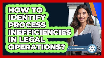 How To Identify Process Inefficiencies In Legal Operations?