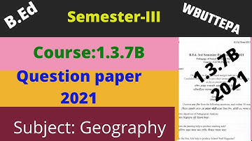 B.Ed 3rd Semester Question Paper | Course:1.3.7B Geography Method Question-2021 | WBUTTEPA