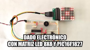 DADO ELECTRÓNICO CON MATRIZ LED 8X8 Y PIC16F1827