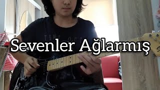 Sevenler Ağlarmış Elektro Gitar Cover (Solo)