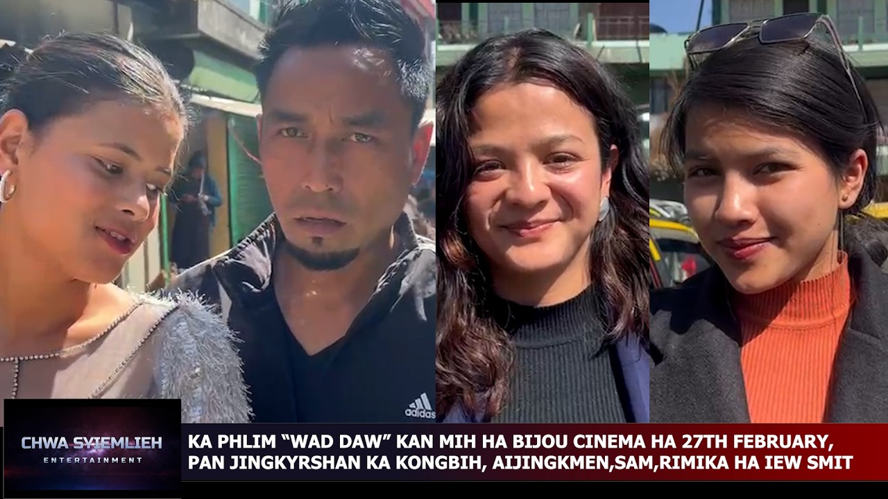 HA IEW SMIT, KA PHLIM WAD DAW KAN MIH HA BIJOU CINEMA, PAN JINGKYRSHAN KONGBIH,AIJINGKMEN,SAM,RIMIKA