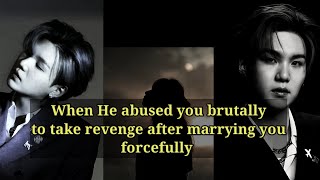 When a mafia king abused you brutally to take revenge (Yoongi FF) Abusive husband