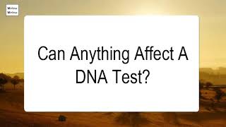 Can Anything Affect A DNA Test