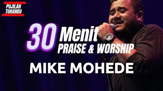 30 Menit Pujian Penyembahan - MIKE MOHEDE