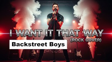 I Want It That Way – Rock Version | Backstreet Boys Cover