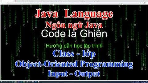 266 - Java - Class - lớp - đối tượng là gì ? - OOP (Object-Oriented Programming) - Input - Output