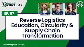EP 57: Reverse Logistics Education, Circularity & Supply Chain Transformation with Deborah Dull