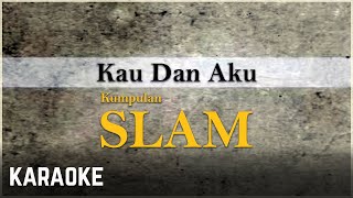 Slam - Kau Dan Aku Karaoke