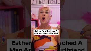Esther Perel coached a man and his AI girlfriend.