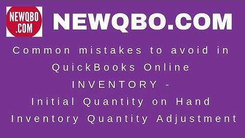 QuickBooks Online Inventory - Initial Quantity on Hand & Quantity Adjustment, Avoid common mistakes