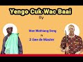 Yengo Cuk Wac Baai By 2 Gee De Master Ft Wen Mathiang Deng Yengo Cuk Wac Baai By 2 Gee De Master Ft Wen Mathiang Deng