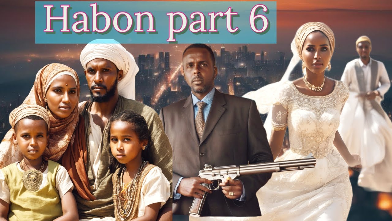 PART 6 \ HABOON SEE KU BADBAADAY NOLOSHII HABOON