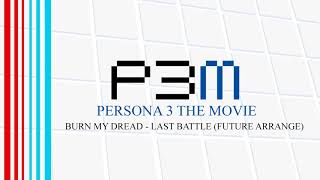 Burn My Dread  Last Battle (Future Arrange)  Persona 3 The Movie