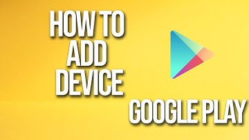 How to Add Device Google Play Tutorial