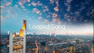 tu to mere surme jaisa best part looped