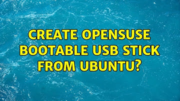 Ubuntu: Create OpenSUSE bootable USB stick from Ubuntu? (3 Solutions!!)