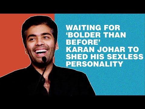 Waiting for ‘bolder than before’ Karan Johar to shed his sexless personality