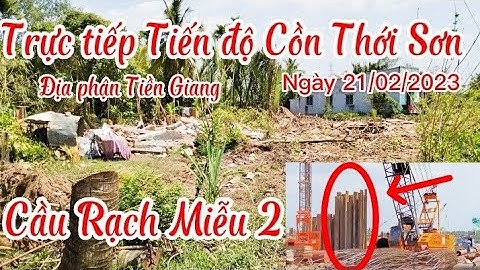 Trực tiếp Tiến độ Cồn Thới Sơn mặt bằng tháo gỡ giờ ra sao Sông Tiền  thi công đổ bê tông móng Cầu