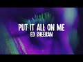 Ed Sheeran - Put It All On Me (feat. Ella Mai) (Lyric Video)