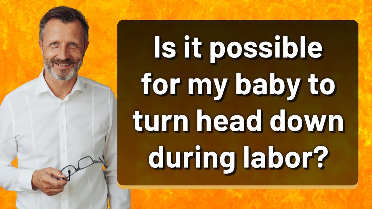 Is it possible for my baby to turn head down during labor? YouTube