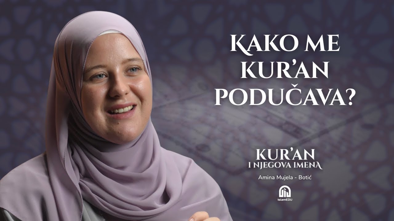 ‘Ilm: Kur’an kao izvor znanja | Amina Mujela-Botić | Kur'an i njegova imena | E13