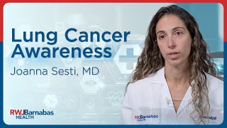 Lung Cancer Awareness with Joanna Sesti MD