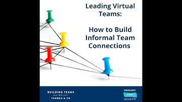 Leading Virtual Teams - Building Informal Connections on your Team