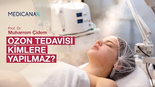 Ozon Tedavisi Kimlere Yapılmaz? Prof. Dr. Muharrem Çidem