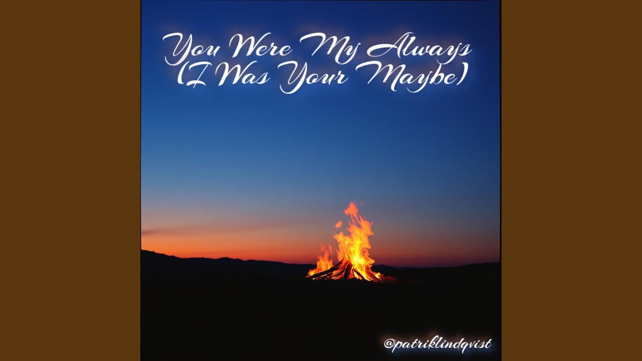 You Were My Always (I Was Your Maybe)