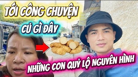Tới Công Chuyện...Củ Gì Đây..🧄Những Con Quỷ Lộ Nguyên Hình