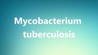 Mycobacterium tuberculosis - Medical Definition and Pronunciation Mycobacteria Medical Meaning And Pronunciation